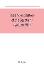 The ancient history of the Egyptians, Carthaginians, Assyrians, Medes and Persians, Grecians and Macedonians (Volume VIII)