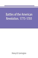 Battles of the American Revolution. 1775-1781. Historical and military criticism, with topographical illustration