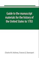 Guide to the manuscript materials for the history of the United States to 1783, in the British Museum, in minor London archives, and in the libraries of Oxford and Cambridge
