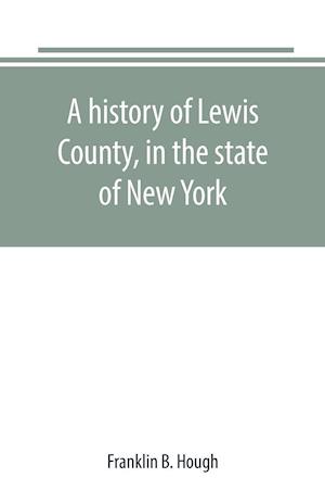 A history of Lewis County, in the state of New York