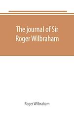 The journal of Sir Roger Wilbraham, solicitor-general in Ireland and master of requests, for the years 1593-1616, together with notes in another hand, for the years 1642-1649