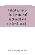 A short survey of the literature of rabbinical and medieval Judasim