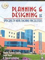 Planning and Designing of Specialty Healthcare Facilities 