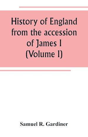 History of England from the accession of James I. to the outbreak of the civil war 1603-1642 (Volume I)