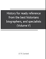 History for ready reference, from the best historians, biographers, and specialists