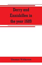 Derry and Enniskillen in the year 1689; the story of some famous battlefields in Ulster