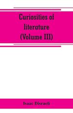 Curiosities of literature (Volume III)