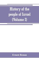 History of the people of Israel (Volume I) Till the End of king David