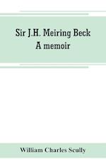 Sir J.H. Meiring Beck; a memoir