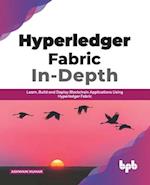 Hyperledger Fabric In-Depth: Learn, Build and Deploy Blockchain Applications Using Hyperledger Fabric (English Edition) 