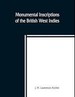 Monumental inscriptions of the British West Indies from the earliest date with Genealogical and historical Annotations, from origina local, and other sources, illustrative of the histories and genealogies of the seventeenth century, the calendars of state