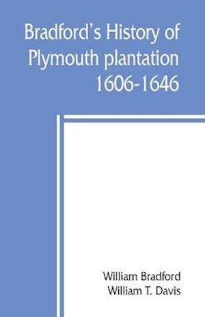 Bradford's history of Plymouth plantation, 1606-1646