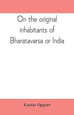 On the original inhabitants of Bharatavarsa or India