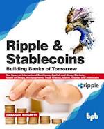 Ripple and Stablecoins: Building Banks of Tomorrow: Use Cases on International Remittance, Capital, and Money Markets, based on Swaps, Micropayments, 