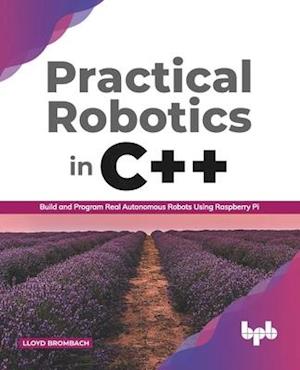 Practical Robotics in C++: Build and Program Real Autonomous Robots Using Raspberry Pi (English Edition)