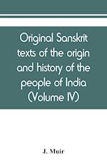 Original sanskrit texts of the origin and history of the people of India, their religion and institutions (Volume IV)