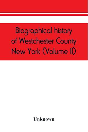 Biographical history of Westchester County, New York (Volume II)