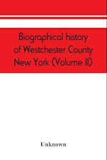 Biographical history of Westchester County, New York (Volume II)