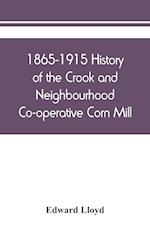 1865-1915 History of the Crook and Neighbourhood Co-operative Corn Mill, Flour & Provision Society Limited and a short history of the town and district of Crook