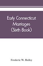 Early Connecticut marriages as found on ancient church records prior to 1800 (Sixth Book)