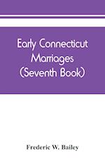 Early Connecticut marriages as found on ancient church records prior to 1800 (Seventh Book)