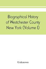 Biographical history of Westchester County, New York (Volume I)