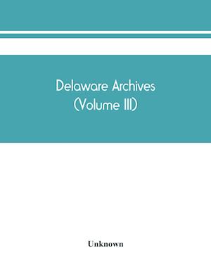 Delaware archives (Volume III)