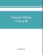 Delaware archives (Volume III)