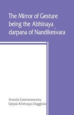 The mirror of gesture, being the Abhinaya darpana of Nandikes´vara