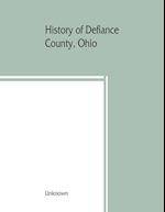 History of Defiance County, Ohio. Containing a history of the county; its townships, towns, etc.; military record; portraits of early settlers and prominent men; farm views, personal reminiscences, etc