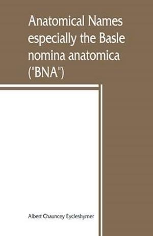 Anatomical names, especially the Basle nomina anatomica (BNA)