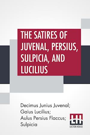 The Satires Of Juvenal, Persius, Sulpicia, And Lucilius