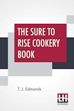 The Sure To Rise Cookery Book