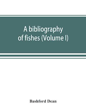 A bibliography of fishes (Volume I)