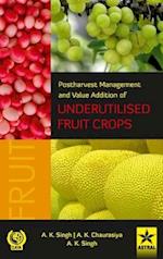 Postharvest Management and Value Addition of Underutilised Fruit Crops 