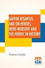 Sartor Resartus, And On Heroes, Hero-Worship, And The Heroic In History