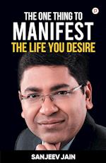 The One Thing To Manifest The Life You Desire 