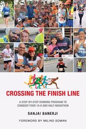 Crossing the Finish Line : A Six Months Running Program to get you to the Finish Line of a Half Marathon