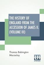 The History Of England From The Accession Of James II. (Volume III)
