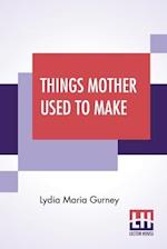 Things Mother Used To Make
