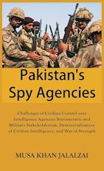 Pakistan's Spy Agencies: Challenges of Civilian Control over Intelligence Agencies Bureaucratic and Military Stakeholderism, Dematerialization of Civi