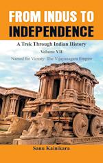 From Indus to Independence - A Trek Through Indian History: Vol VII Named for Victory : The Vijayanagar Empire) 