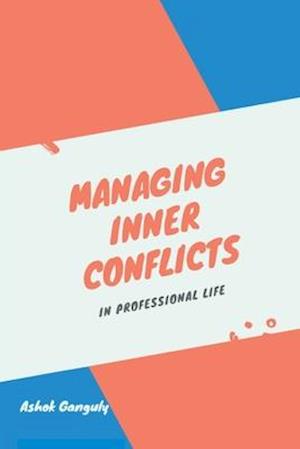 Managing Inner Conflicts : In Professional Life