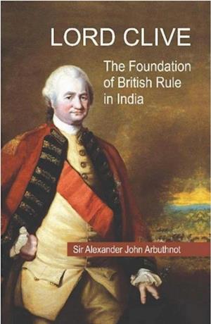 Lord Clive : The Foundation of British Rule in India