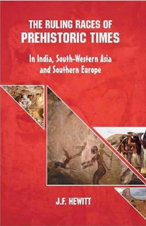 Ruling Races of Prehistoric Times: In India, South-Western Asia and Southern Europe