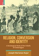 Religion, Conversion and Identity: A Sociological Study Of The Uraoñs Of Chotanagpur 