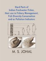 Hard Parts Of Indian Freshwater Fishes, Their Use In Fishery Management, Fish Diversity Conservation And As Pollution Indicators