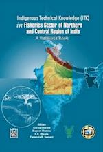 Indigenous Technical Knowledge (ITK) in Fisheries Sector of Northern and Central Region of India (A Resource Book)