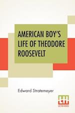 American Boy's Life Of Theodore Roosevelt 