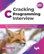 Cracking C Programming Interview: 500+ interview questions and explanations to sharpen your C concepts for a lucrative programming career (English Edi